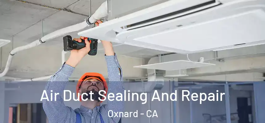 Air Duct Sealing And Repair Oxnard - CA