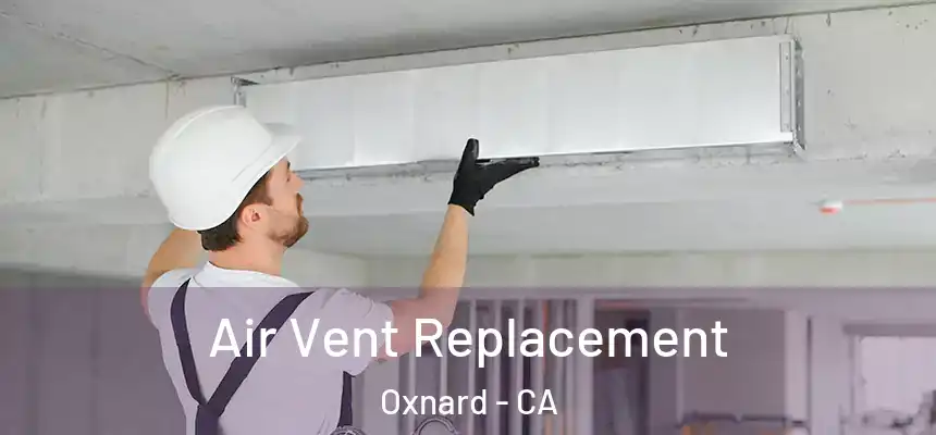 Air Vent Replacement Oxnard - CA