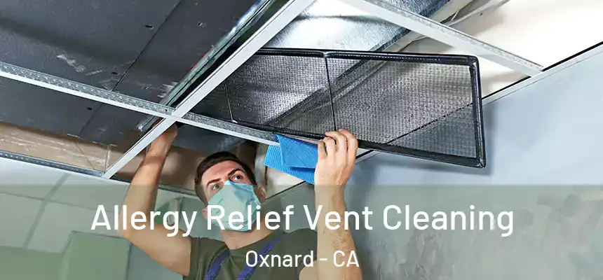  Allergy Relief Vent Cleaning Oxnard - CA