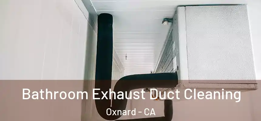 Bathroom Exhaust Duct Cleaning Oxnard - CA