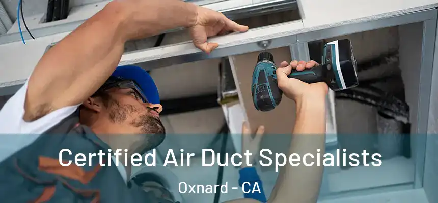 Certified Air Duct Specialists Oxnard - CA