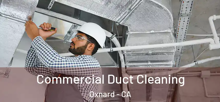 Commercial Duct Cleaning Oxnard - CA