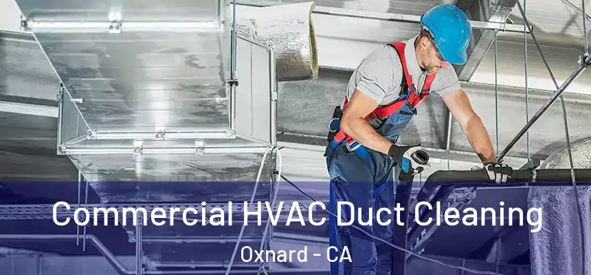 Commercial HVAC Duct Cleaning Oxnard - CA