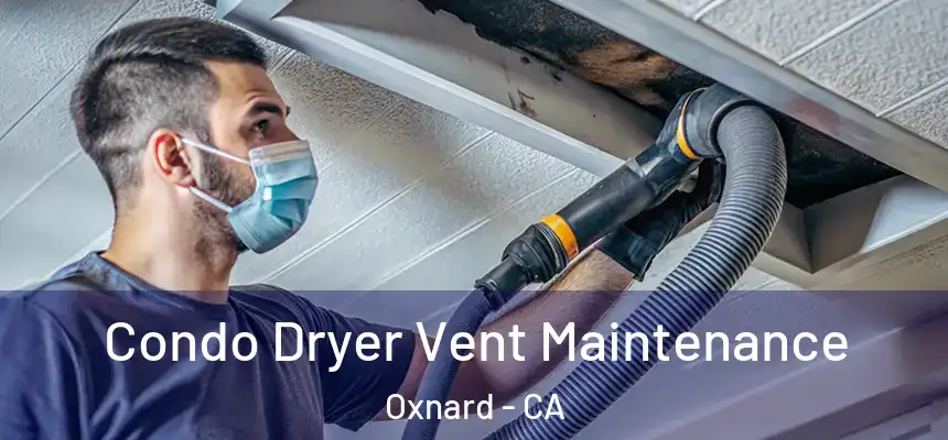 Condo Dryer Vent Maintenance Oxnard - CA
