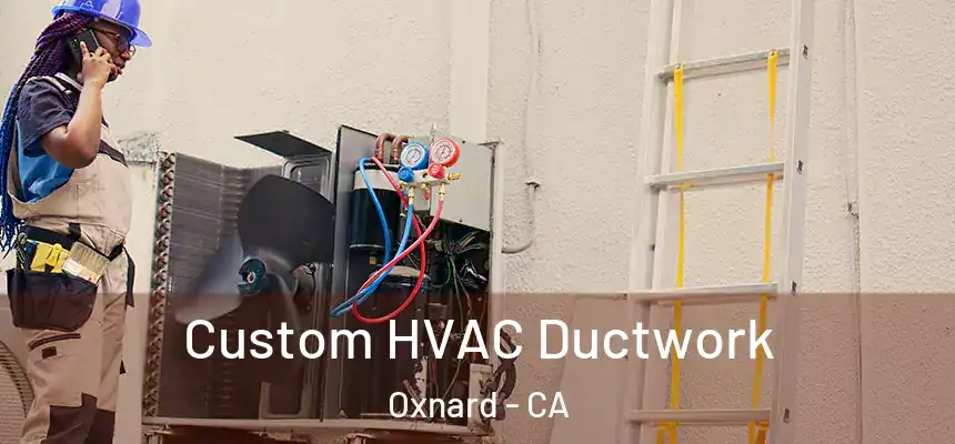 Custom HVAC Ductwork Oxnard - CA