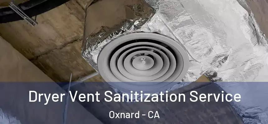 Dryer Vent Sanitization Service Oxnard - CA