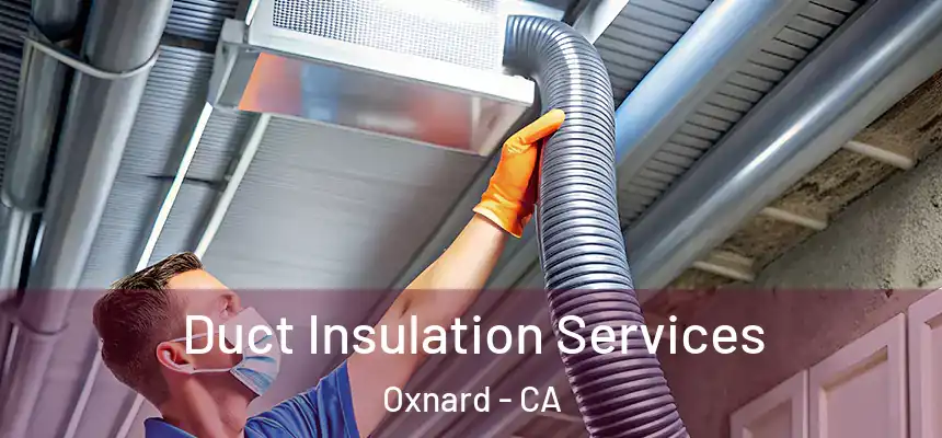 Duct Insulation Services Oxnard - CA