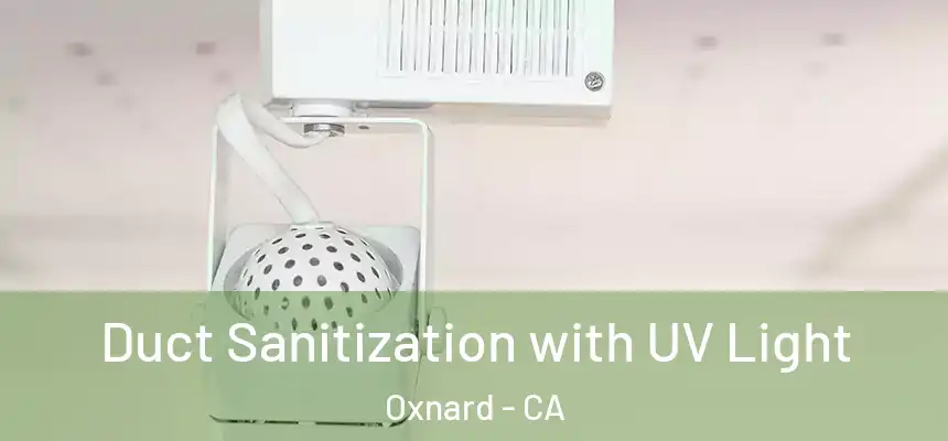 Duct Sanitization with UV Light Oxnard - CA