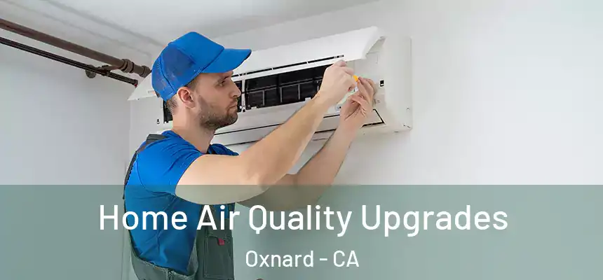 Home Air Quality Upgrades Oxnard - CA