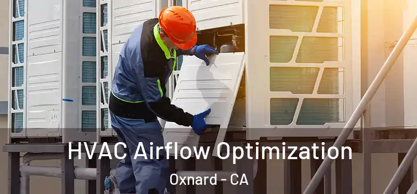 HVAC Airflow Optimization Oxnard - CA