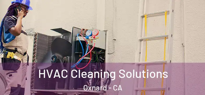 HVAC Cleaning Solutions Oxnard - CA