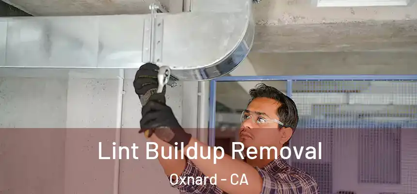 Lint Buildup Removal Oxnard - CA