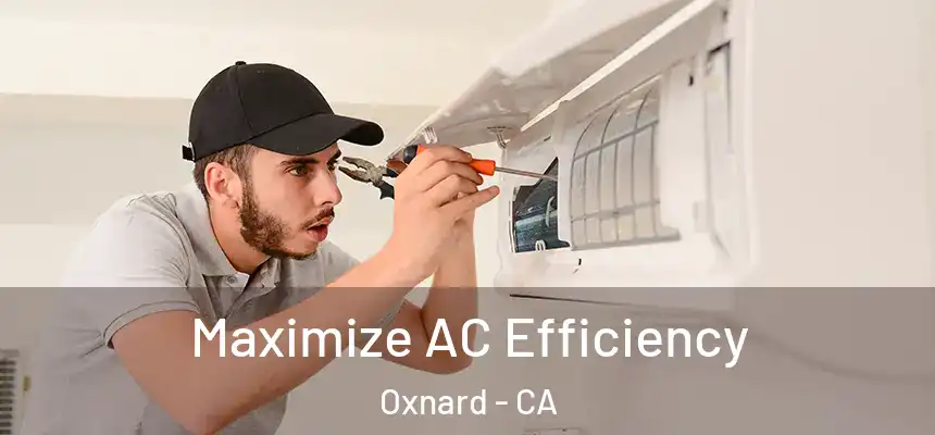 Maximize AC Efficiency Oxnard - CA