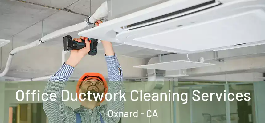 Office Ductwork Cleaning Services Oxnard - CA