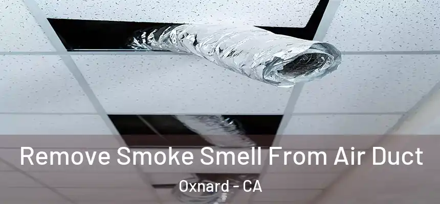 Remove Smoke Smell From Air Duct Oxnard - CA