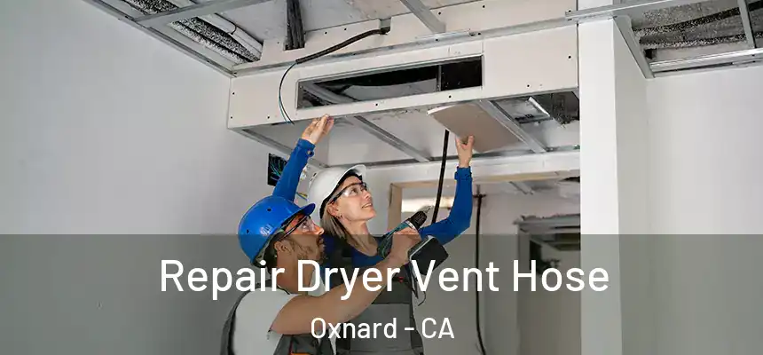 Repair Dryer Vent Hose Oxnard - CA