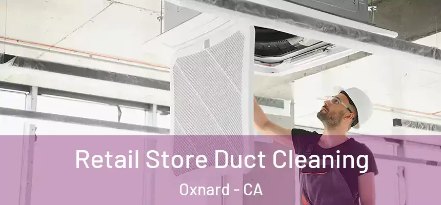 Retail Store Duct Cleaning Oxnard - CA